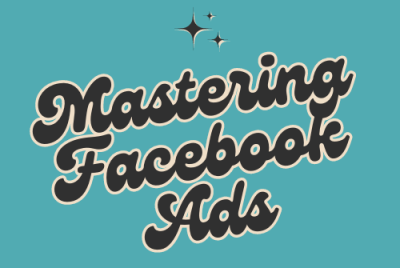 Mastering Facebook Ads