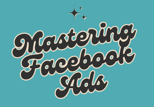 Mastering Facebook Ads